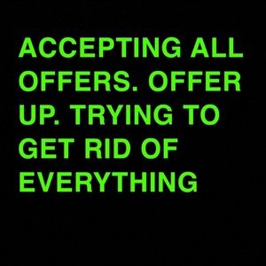 Trying to get rid of everything. Shoot offers